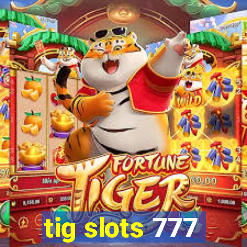 tig slots 777